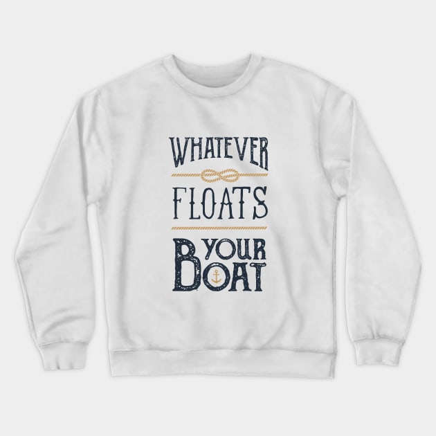 Funny Quote - Whatever Floats Your Boat Crewneck Sweatshirt by SlothAstronaut